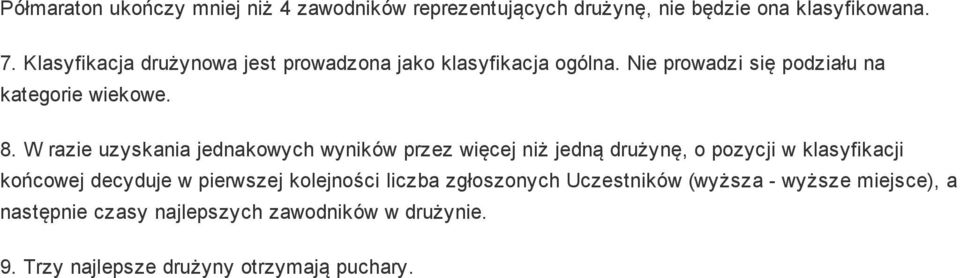 W razie uzyskania jednakowych wyników przez więcej niż jedną drużynę, o pozycji w klasyfikacji końcowej decyduje w pierwszej