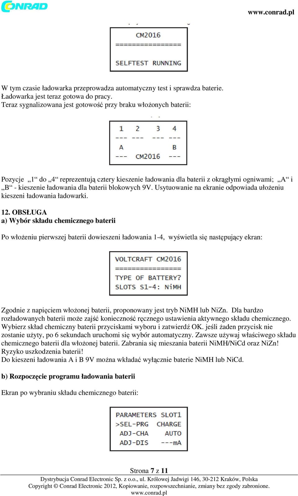 blokowych 9V. Usytuowanie na ekranie odpowiada ułożeniu kieszeni ładowania ładowarki. 12.