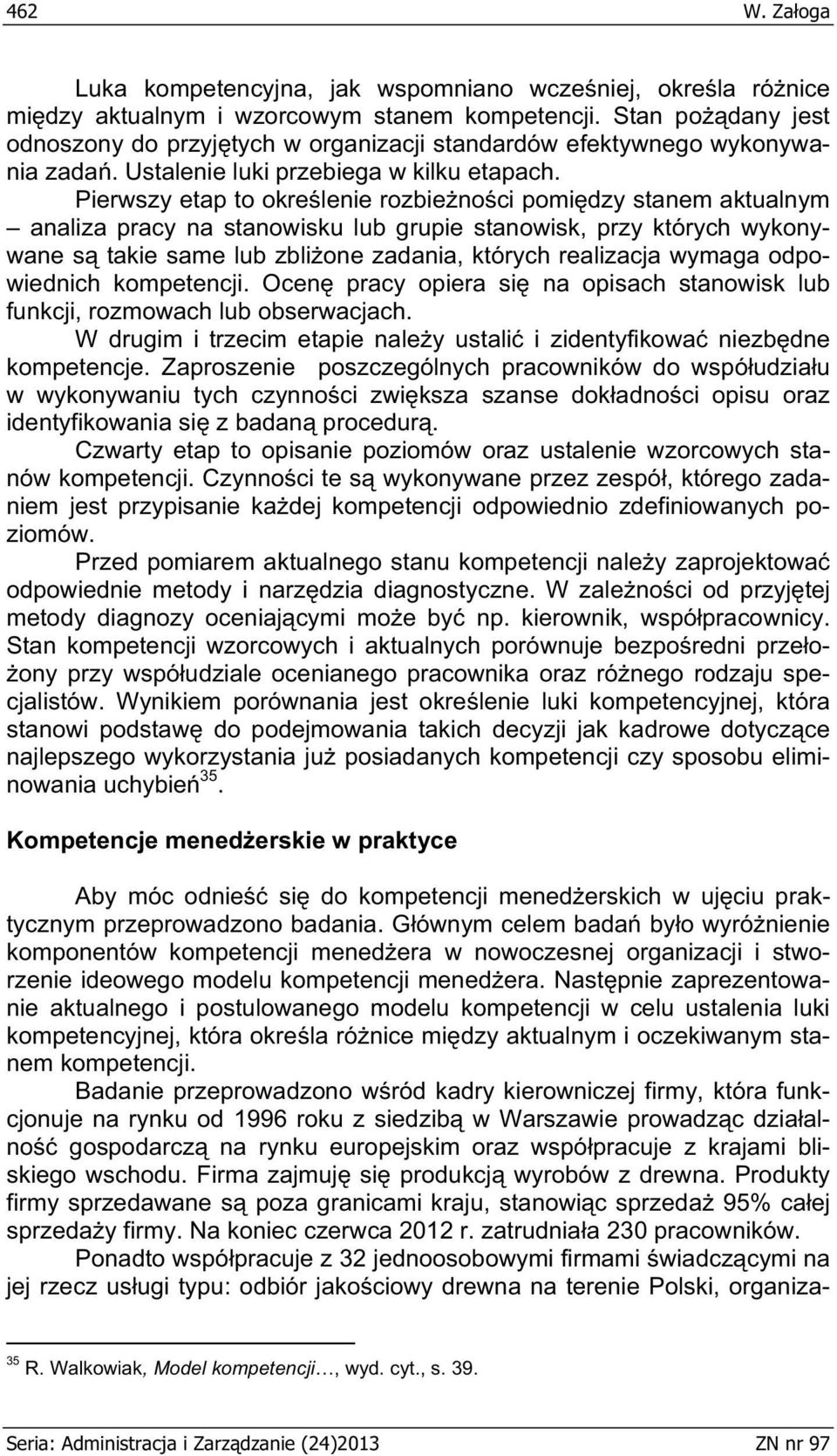 Pierwszy etap to okre lenie rozbie no ci pomi dzy stanem aktualnym analiza pracy na stanowisku lub grupie stanowisk, przy których wykonywane s takie same lub zbli one zadania, których realizacja