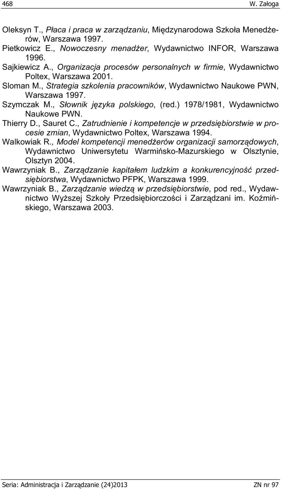 , S ownik j zyka polskiego, (red.) 1978/1981, Wydawnictwo Naukowe PWN. Thierry D., Sauret C., Zatrudnienie i kompetencje w przedsi biorstwie w procesie zmian, Wydawnictwo Poltex, Warszawa 1994.