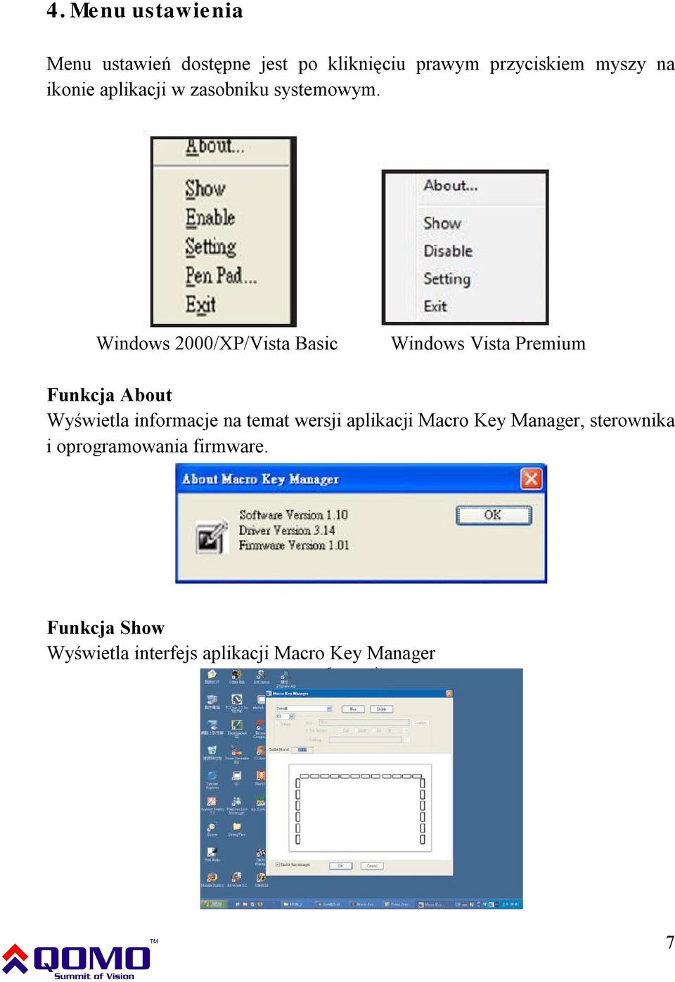 Windows 2000/XP/Vista Basic Windows Vista Premium Funkcja About Wyświetla informacje na