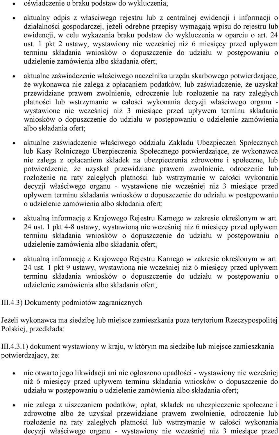 1 pkt 2 ustawy, wystawiony nie wcześniej niż 6 miesięcy przed upływem terminu składania wniosków o dopuszczenie do udziału w postępowaniu o udzielenie zamówienia albo składania ofert; aktualne