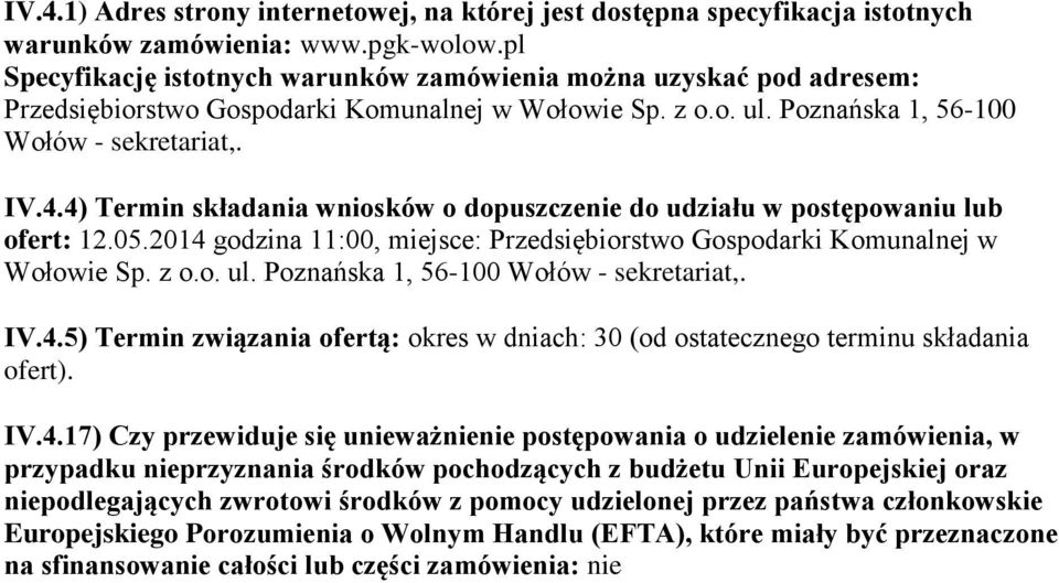 4) Termin składania wniosków o dopuszczenie do udziału w postępowaniu lub ofert: 12.05.2014 godzina 11:00, miejsce: Przedsiębiorstwo Gospodarki Komunalnej w Wołowie Sp. z o.o. ul.