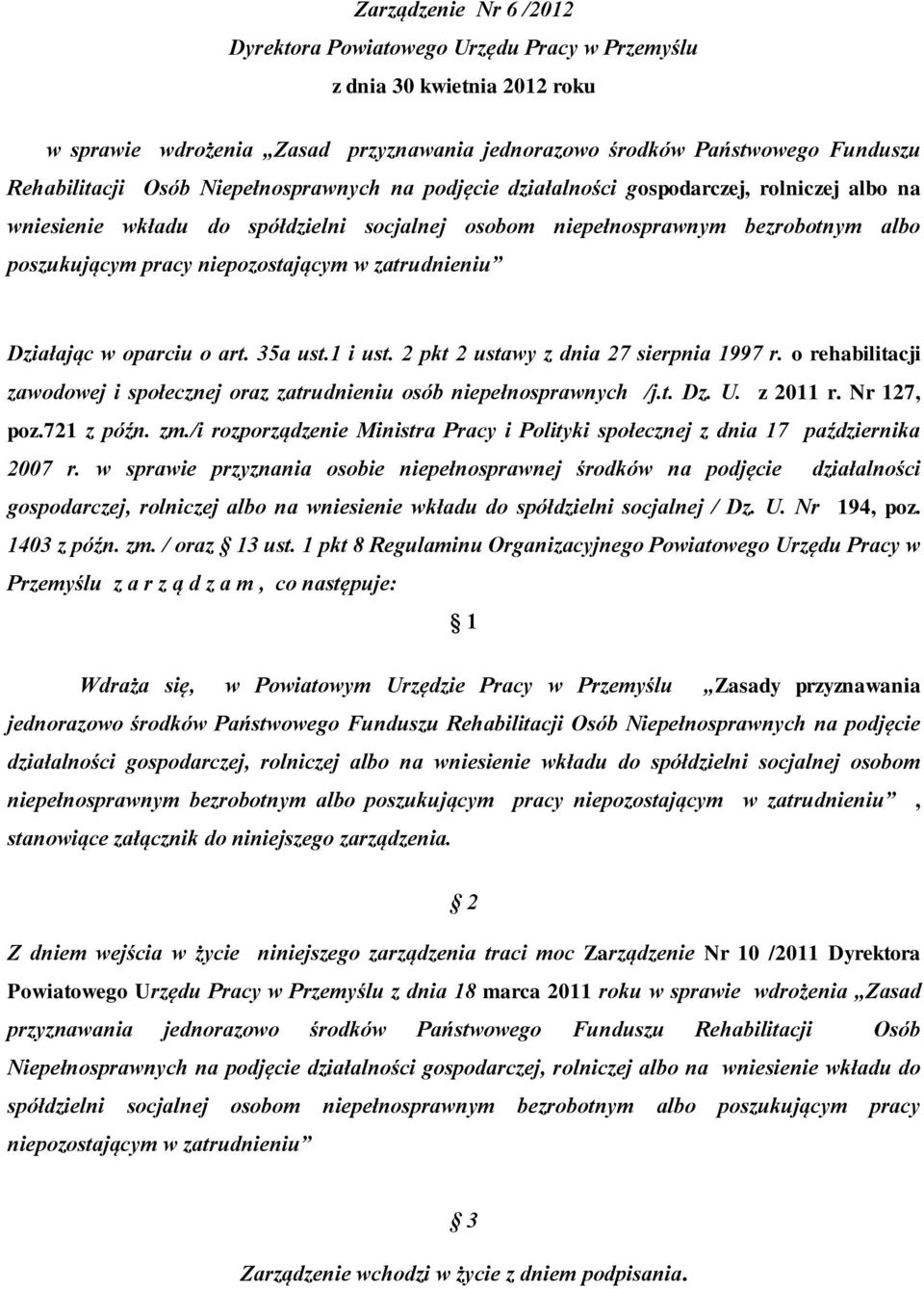 zatrudnieniu Działając w oparciu o art. 35a ust.1 i ust. 2 pkt 2 ustawy z dnia 27 sierpnia 1997 r. o rehabilitacji zawodowej i społecznej oraz zatrudnieniu osób niepełnosprawnych /j.t. Dz. U.