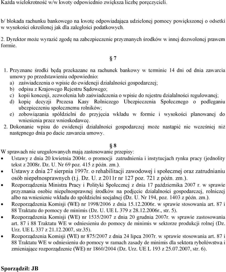 Dyrektor może wyrazić zgodę na zabezpieczenie przyznanych środków w innej dozwolonej prawem formie. 7 1.