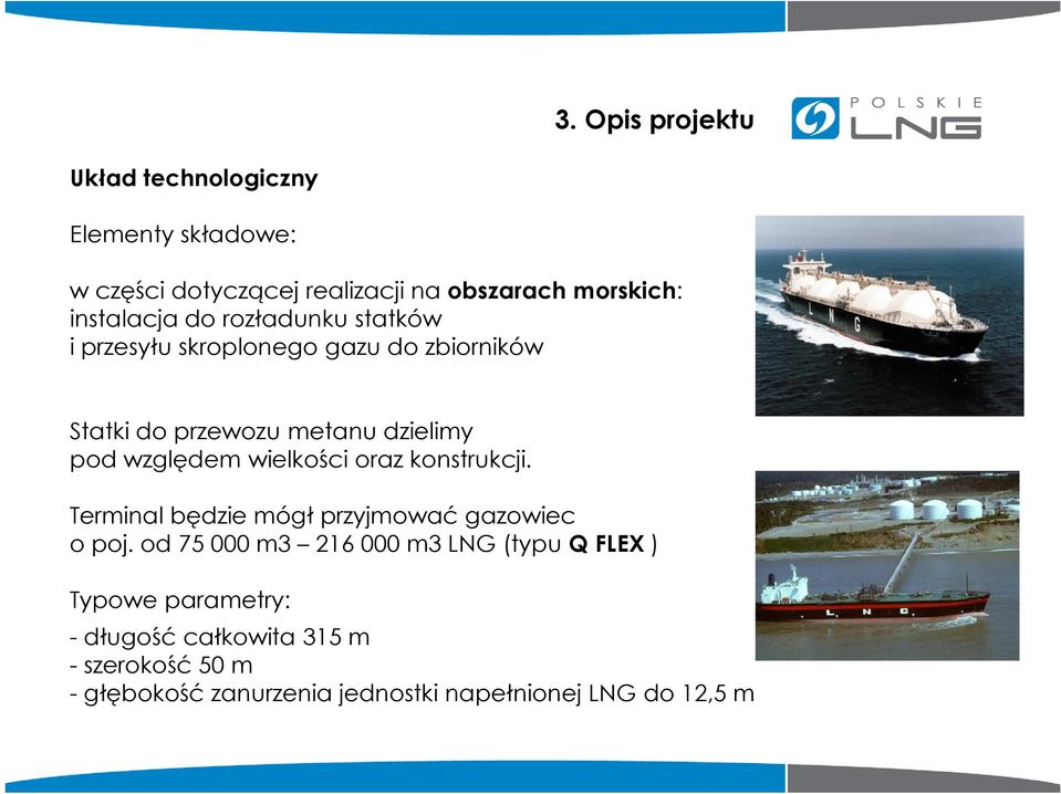 względem wielkości oraz konstrukcji. Terminal będzie mógł przyjmować gazowiec o poj.