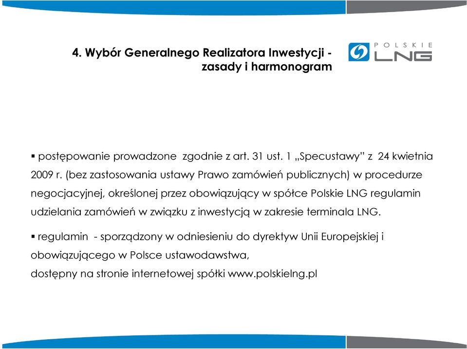 (bez zastosowania ustawy Prawo zamówień publicznych) w procedurze negocjacyjnej, określonej przez obowiązujący w spółce Polskie LNG