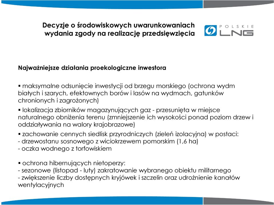 (zmniejszenie ich wysokości ponad poziom drzew i oddziaływania na walory krajobrazowe) zachowanie cennych siedlisk przyrodniczych (zieleń izolacyjna) w postaci: - drzewostanu sosnowego z wiciokrzewem