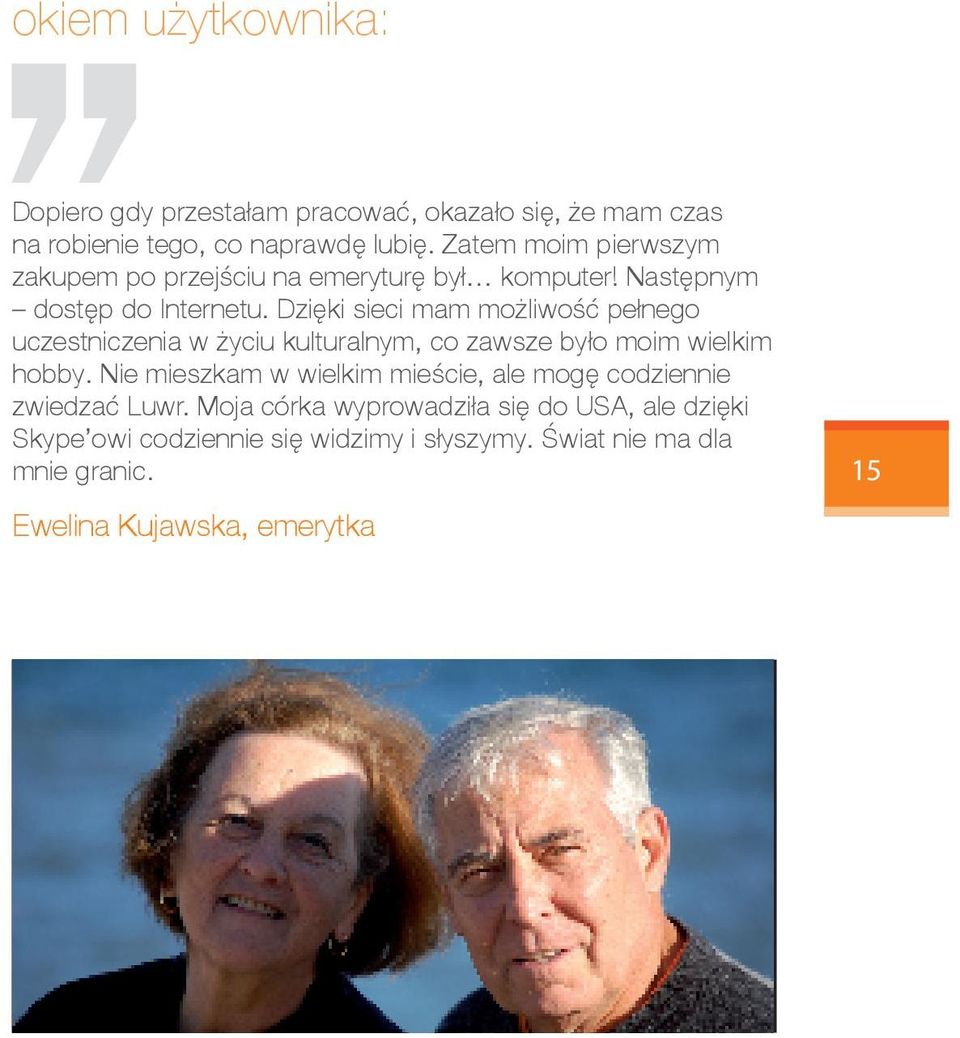 Dzięki sieci mam możliwość pełnego uczestniczenia w życiu kulturalnym, co zawsze było moim wielkim hobby.