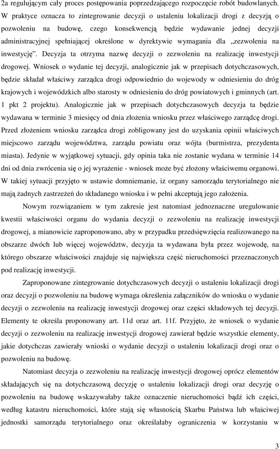 w dyrektywie wymagania dla zezwolenia na inwestycję. Decyzja ta otrzyma nazwę decyzji o zezwoleniu na realizację inwestycji drogowej.