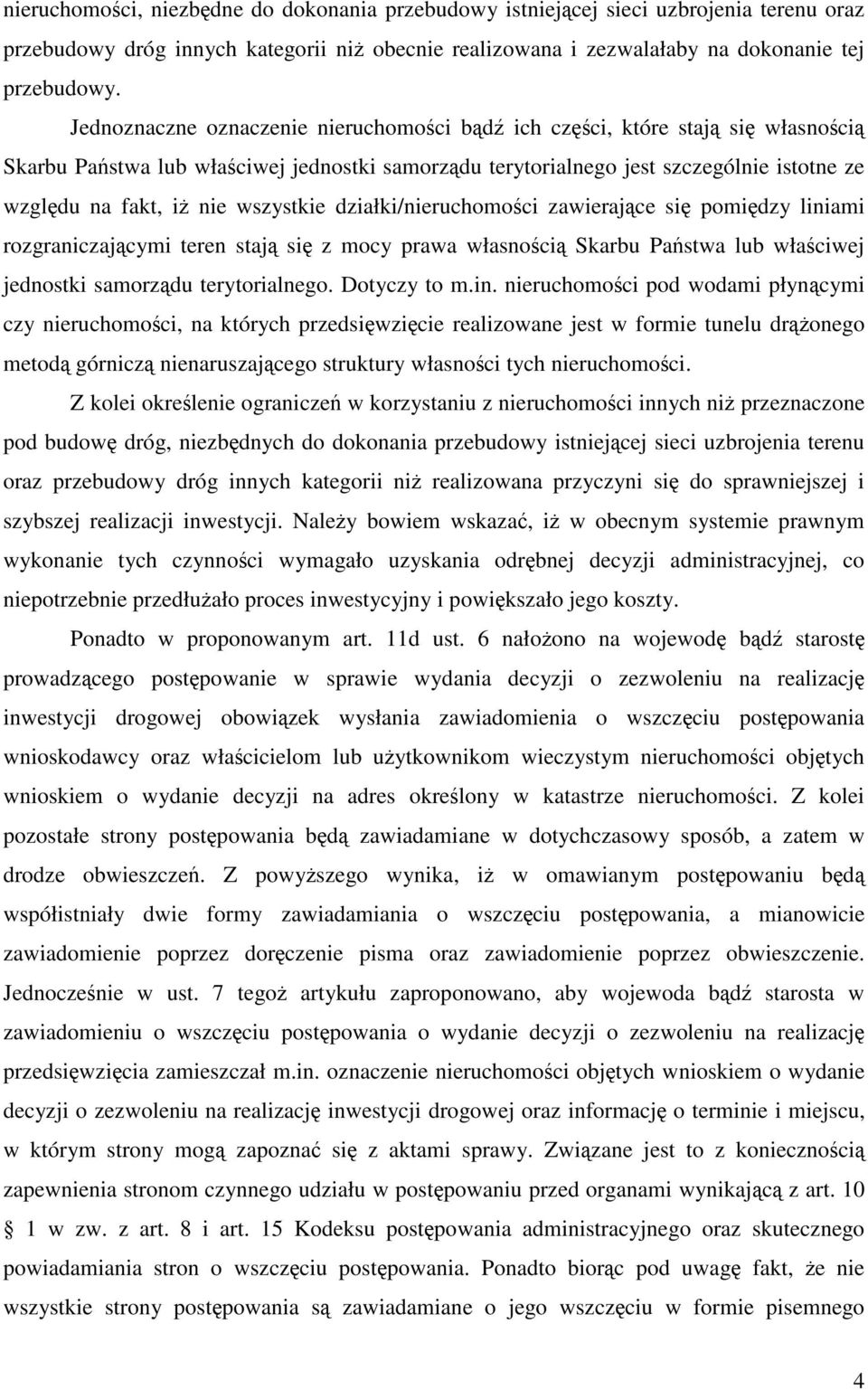 wszystkie działki/nieruchomości zawierające się pomiędzy liniami rozgraniczającymi teren stają się z mocy prawa własnością Skarbu Państwa lub właściwej jednostki samorządu terytorialnego.