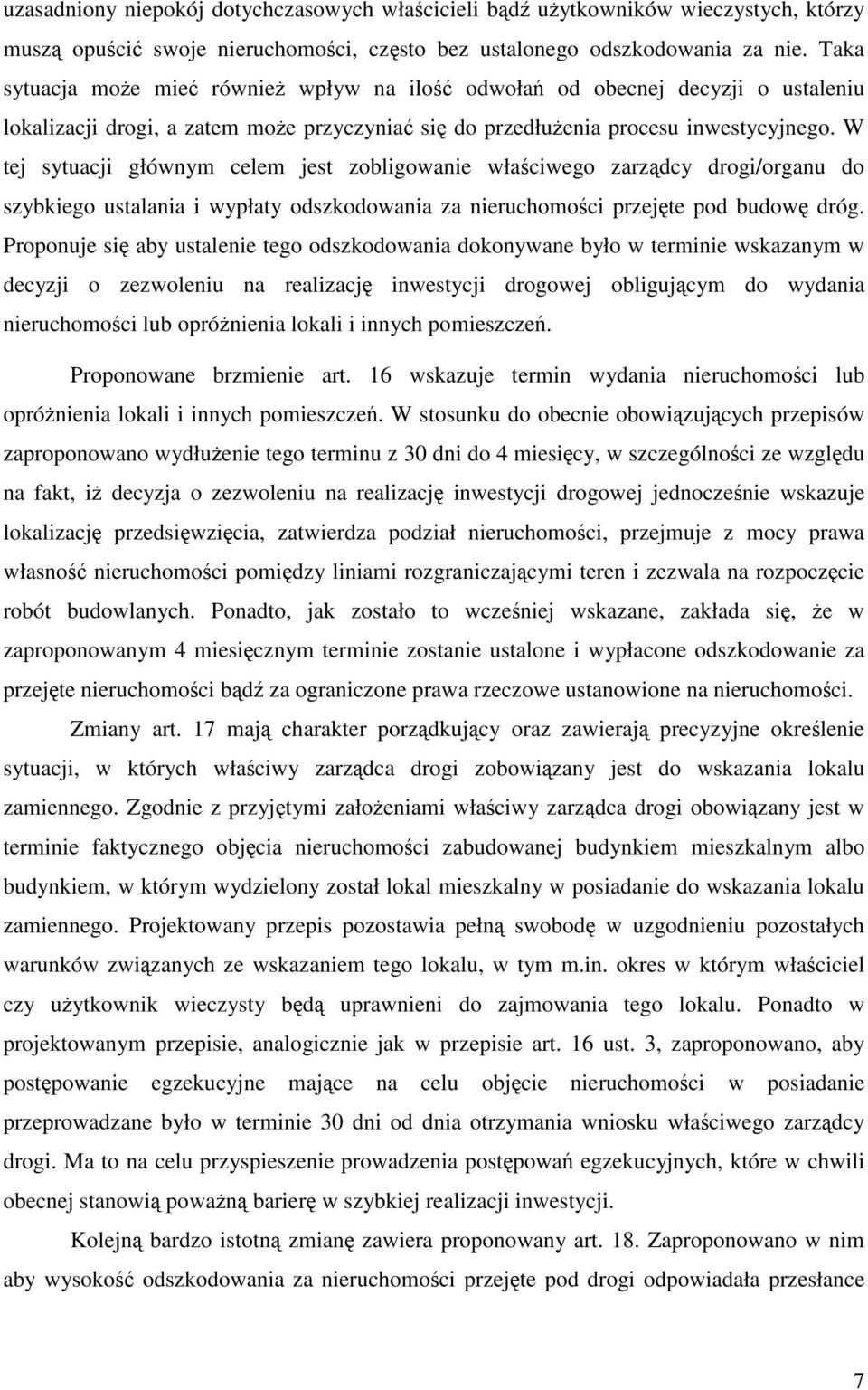 W tej sytuacji głównym celem jest zobligowanie właściwego zarządcy drogi/organu do szybkiego ustalania i wypłaty odszkodowania za nieruchomości przejęte pod budowę dróg.