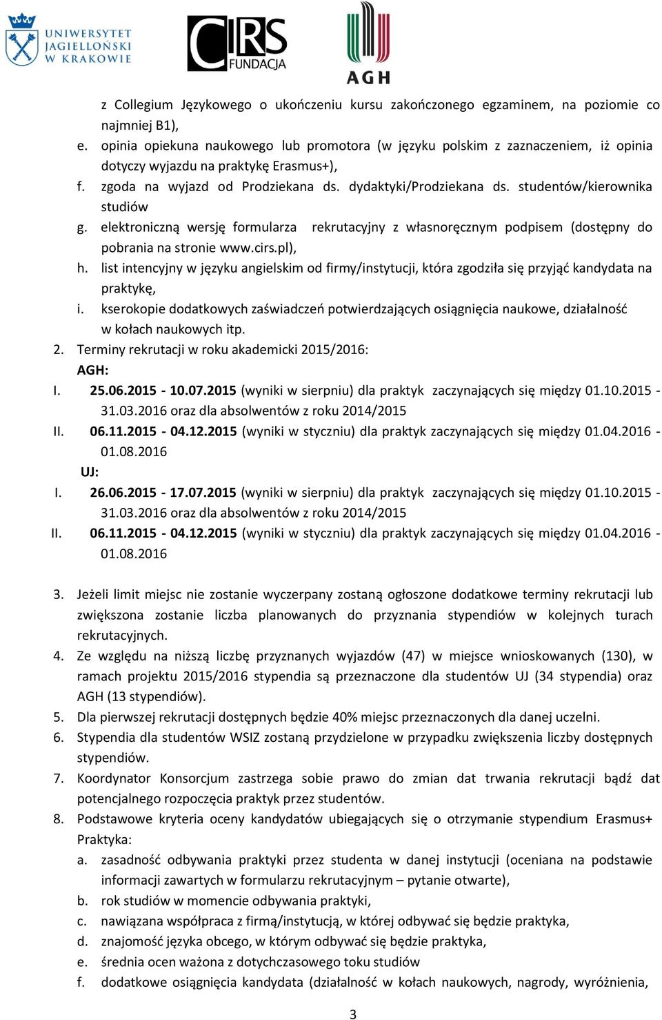 studentów/kierownika studiów g. elektroniczną wersję formularza rekrutacyjny z własnoręcznym podpisem (dostępny do pobrania na stronie www.cirs.pl), h.