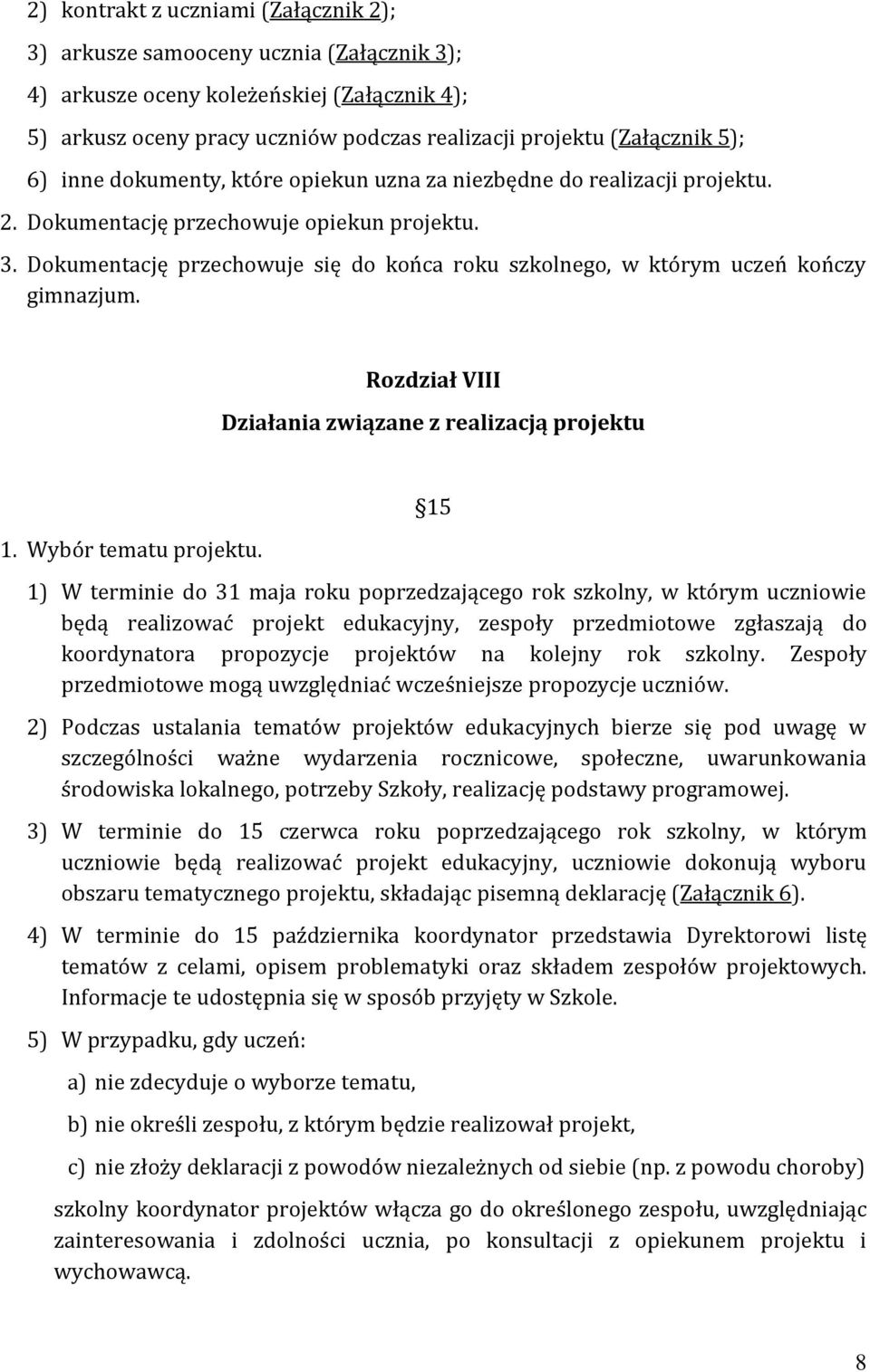 Dokumentację przechowuje się do końca roku szkolnego, w którym uczeń kończy gimnazjum. Rozdział VIII Działania związane z realizacją projektu 1. Wybór tematu projektu.