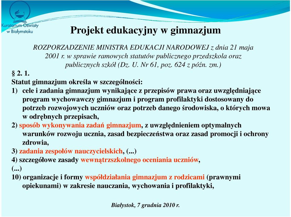 rozwojowych uczniów oraz potrzeb danego środowiska, o których mowa w odrębnych przepisach, 2) sposób wykonywania zadań gimnazjum, z uwzględnieniem optymalnych warunków rozwoju ucznia, zasad