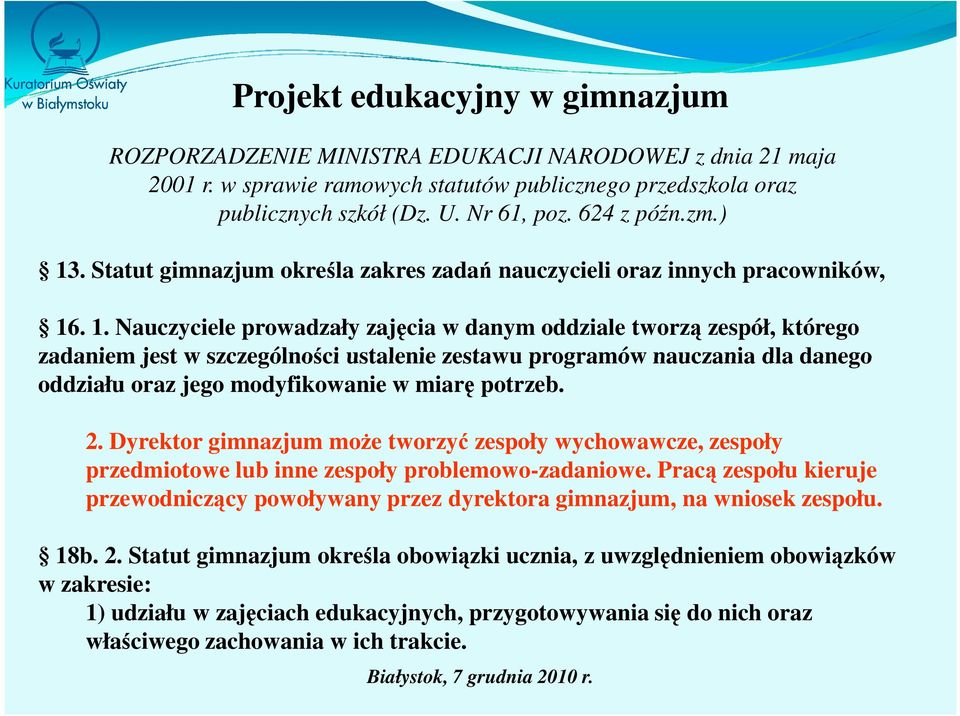 . 1. Nauczyciele prowadzały zajęcia w danym oddziale tworzą zespół, którego zadaniem jest w szczególności ustalenie zestawu programów nauczania dla danego oddziału oraz jego modyfikowanie w miarę