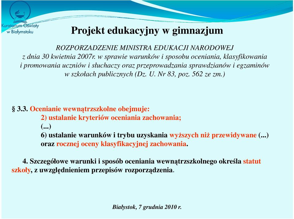 publicznych (Dz. U. Nr 83, poz. 562 ze zm.) 3.3. Ocenianie wewnątrzszkolne obejmuje: 2) ustalanie kryteriów oceniania zachowania; (.