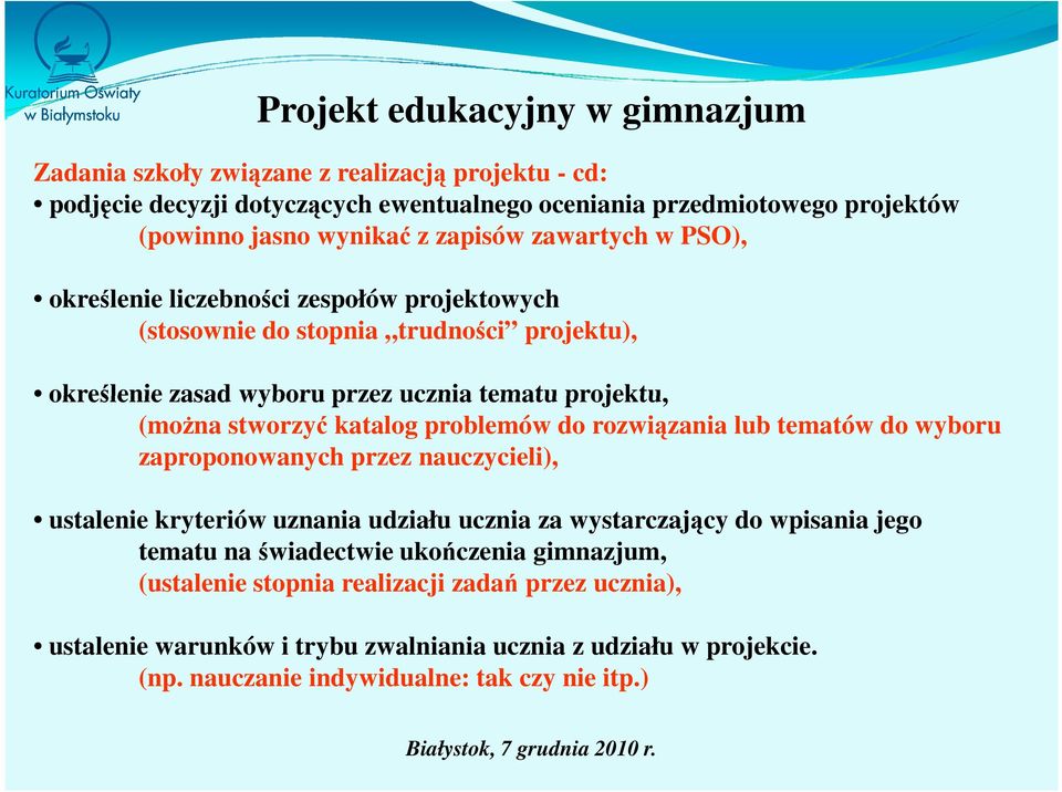 problemów do rozwiązania lub tematów do wyboru zaproponowanych przez nauczycieli), ustalenie kryteriów uznania udziału ucznia za wystarczający do wpisania jego tematu na