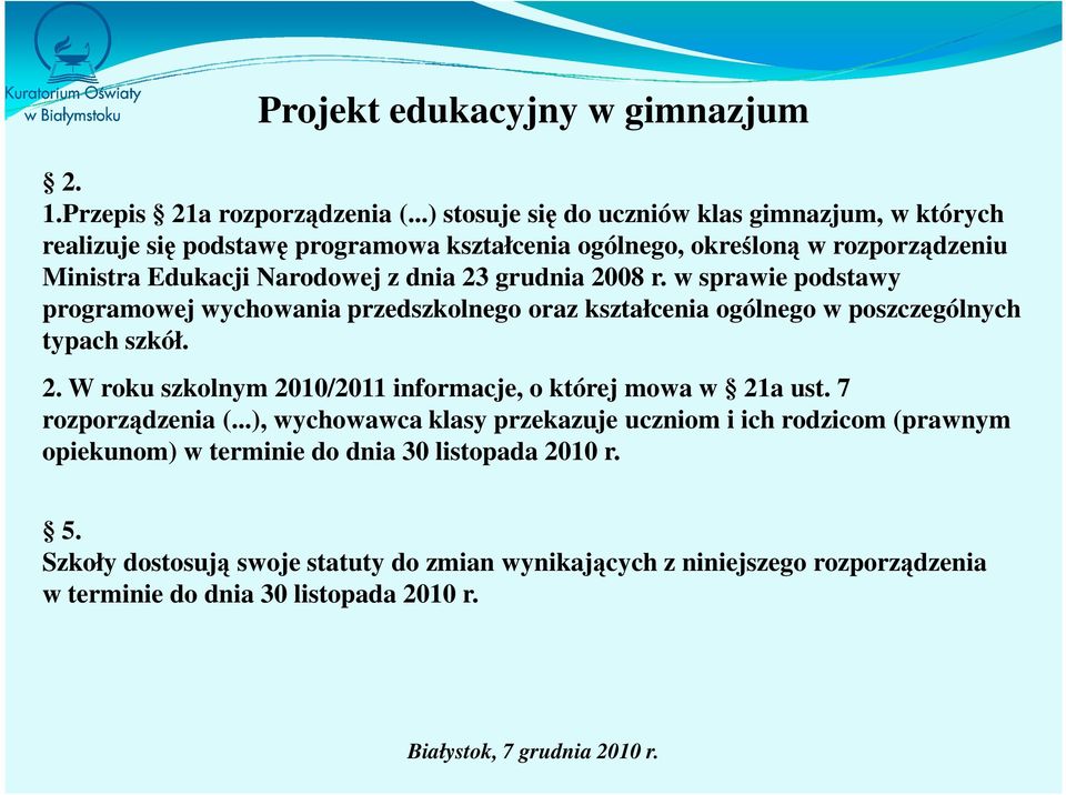 dnia 23 grudnia 2008 r. w sprawie podstawy programowej wychowania przedszkolnego oraz kształcenia ogólnego w poszczególnych typach szkół. 2. W roku szkolnym 2010/2011 informacje, o której mowa w 21a ust.