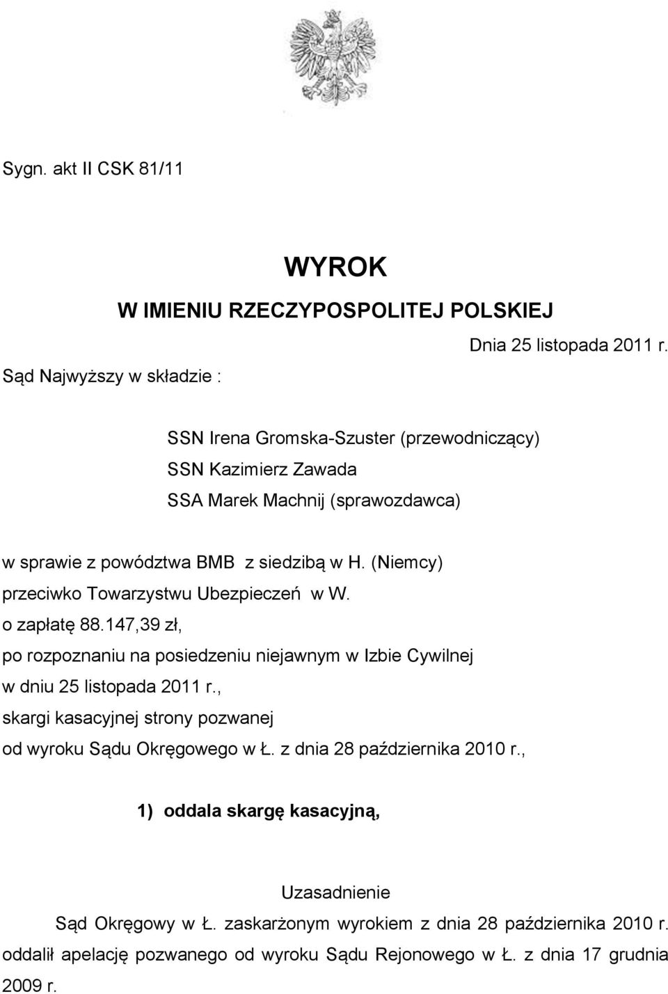 (Niemcy) przeciwko Towarzystwu Ubezpieczeń w W. o zapłatę 88.147,39 zł, po rozpoznaniu na posiedzeniu niejawnym w Izbie Cywilnej w dniu 25 listopada 2011 r.