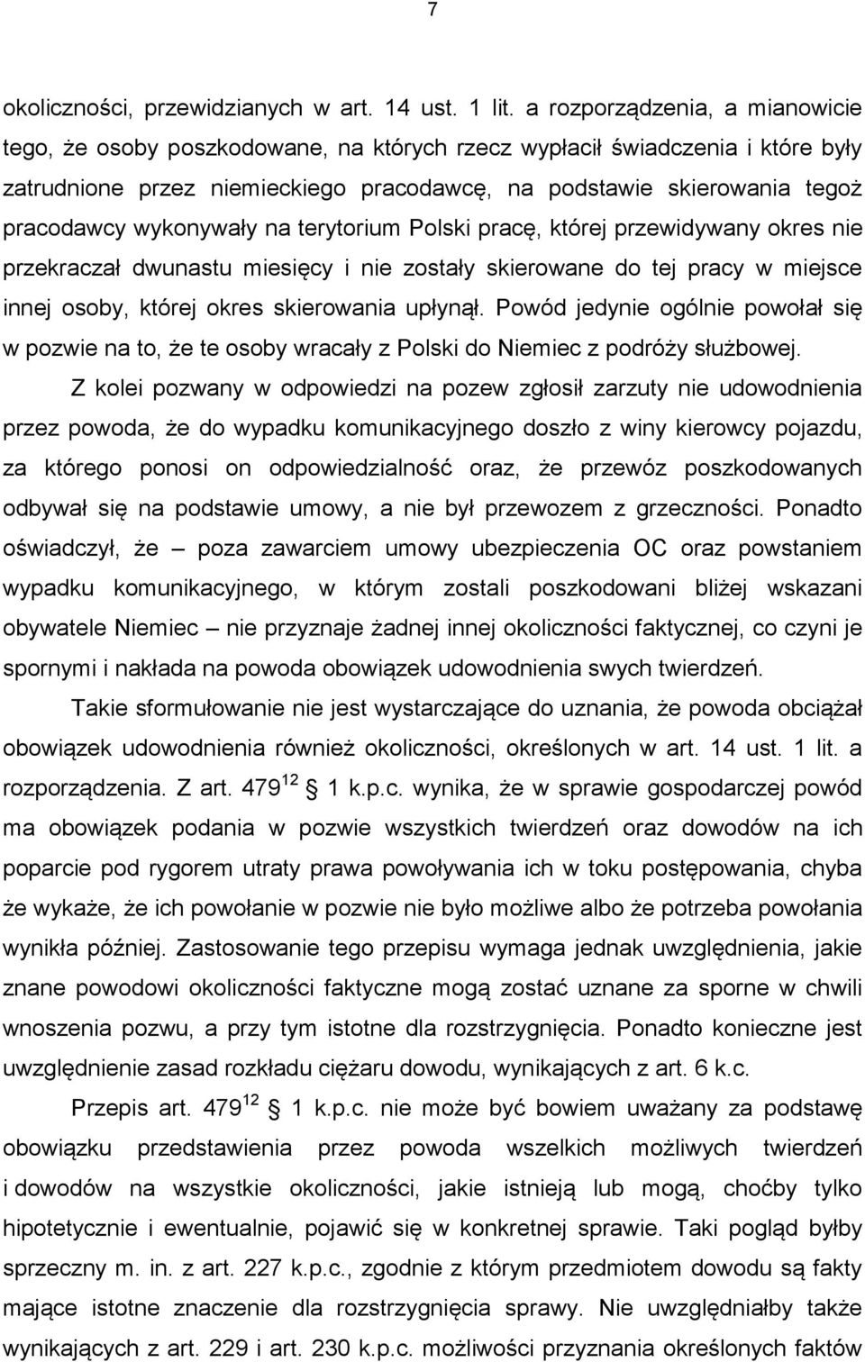 wykonywały na terytorium Polski pracę, której przewidywany okres nie przekraczał dwunastu miesięcy i nie zostały skierowane do tej pracy w miejsce innej osoby, której okres skierowania upłynął.