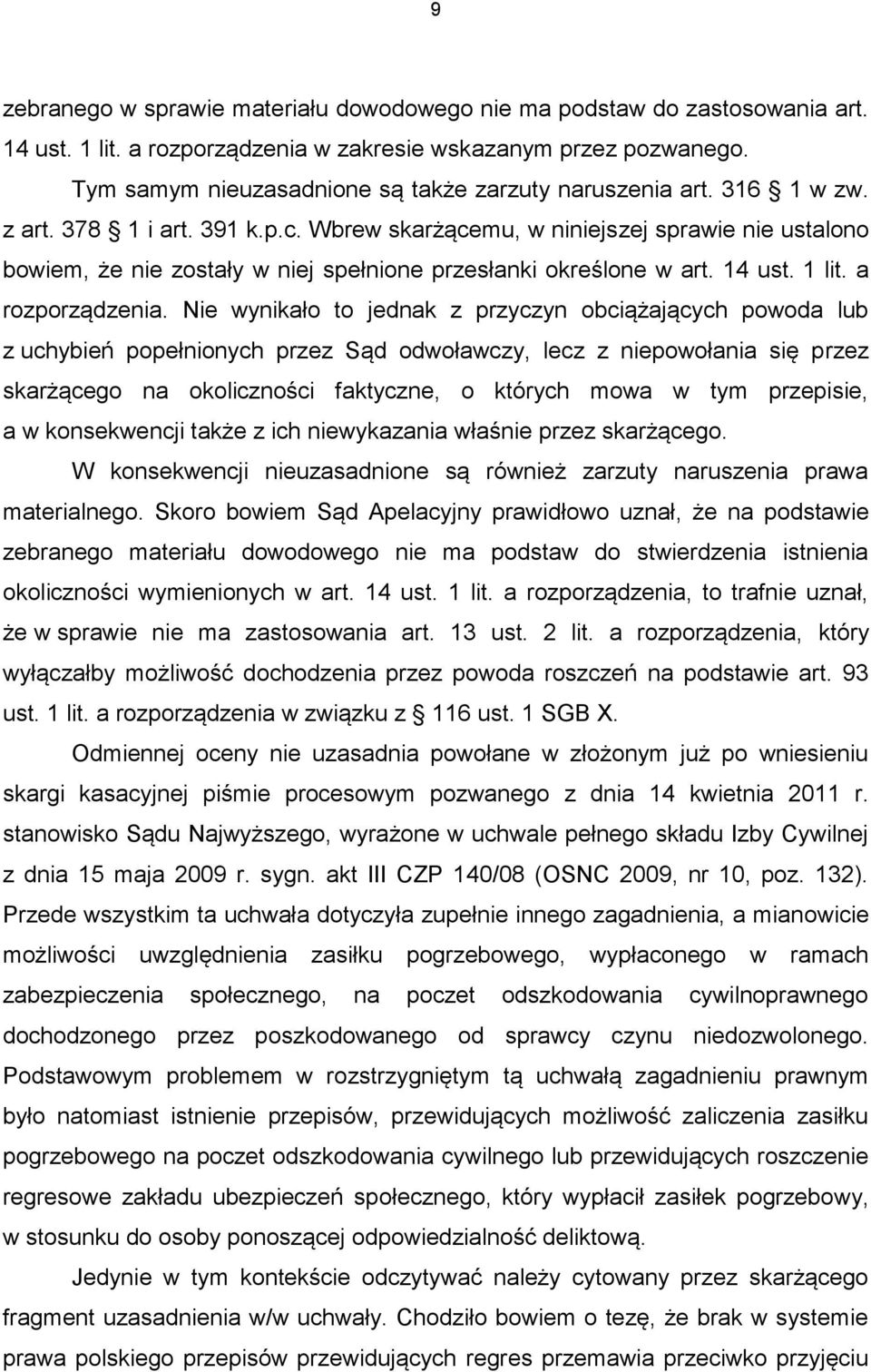 Wbrew skarżącemu, w niniejszej sprawie nie ustalono bowiem, że nie zostały w niej spełnione przesłanki określone w art. 14 ust. 1 lit. a rozporządzenia.