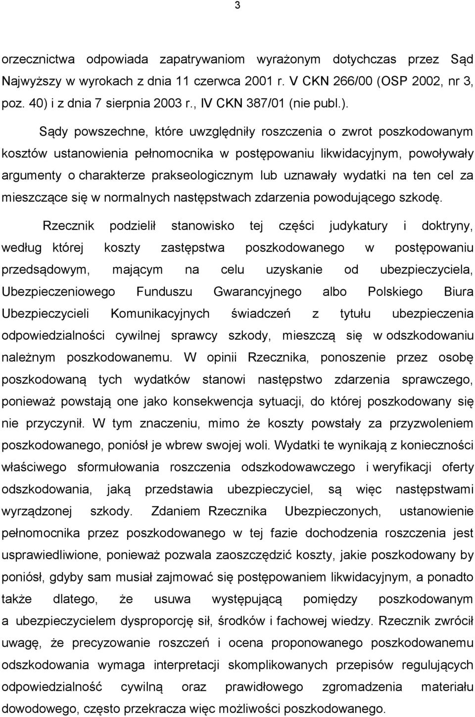 Sądy powszechne, które uwzględniły roszczenia o zwrot poszkodowanym kosztów ustanowienia pełnomocnika w postępowaniu likwidacyjnym, powoływały argumenty o charakterze prakseologicznym lub uznawały