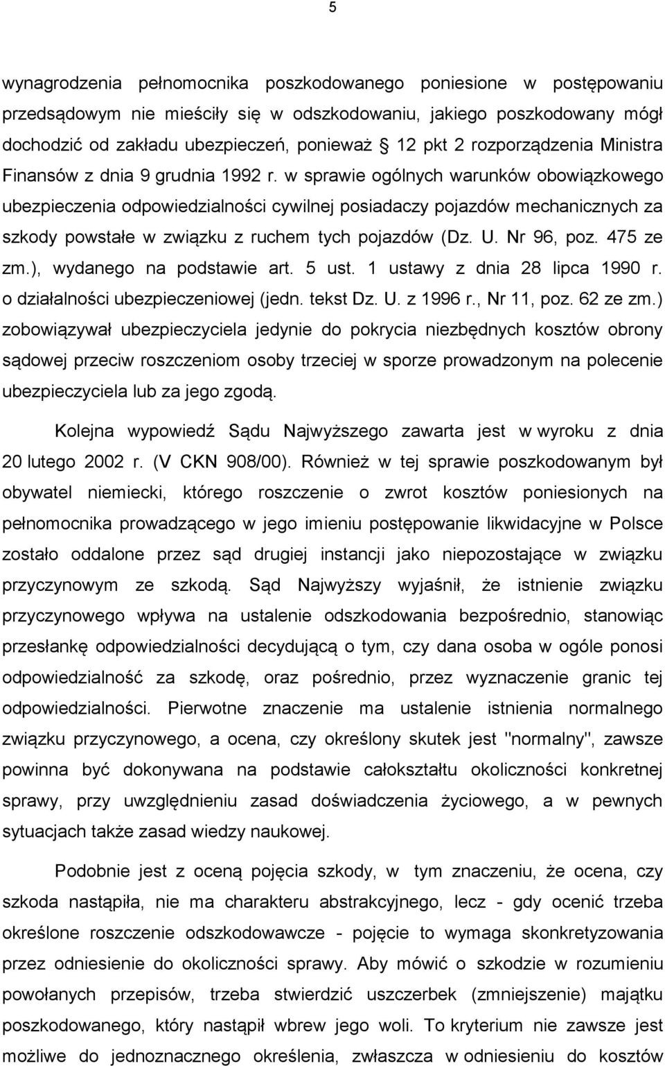 w sprawie ogólnych warunków obowiązkowego ubezpieczenia odpowiedzialności cywilnej posiadaczy pojazdów mechanicznych za szkody powstałe w związku z ruchem tych pojazdów (Dz. U. Nr 96, poz. 475 ze zm.