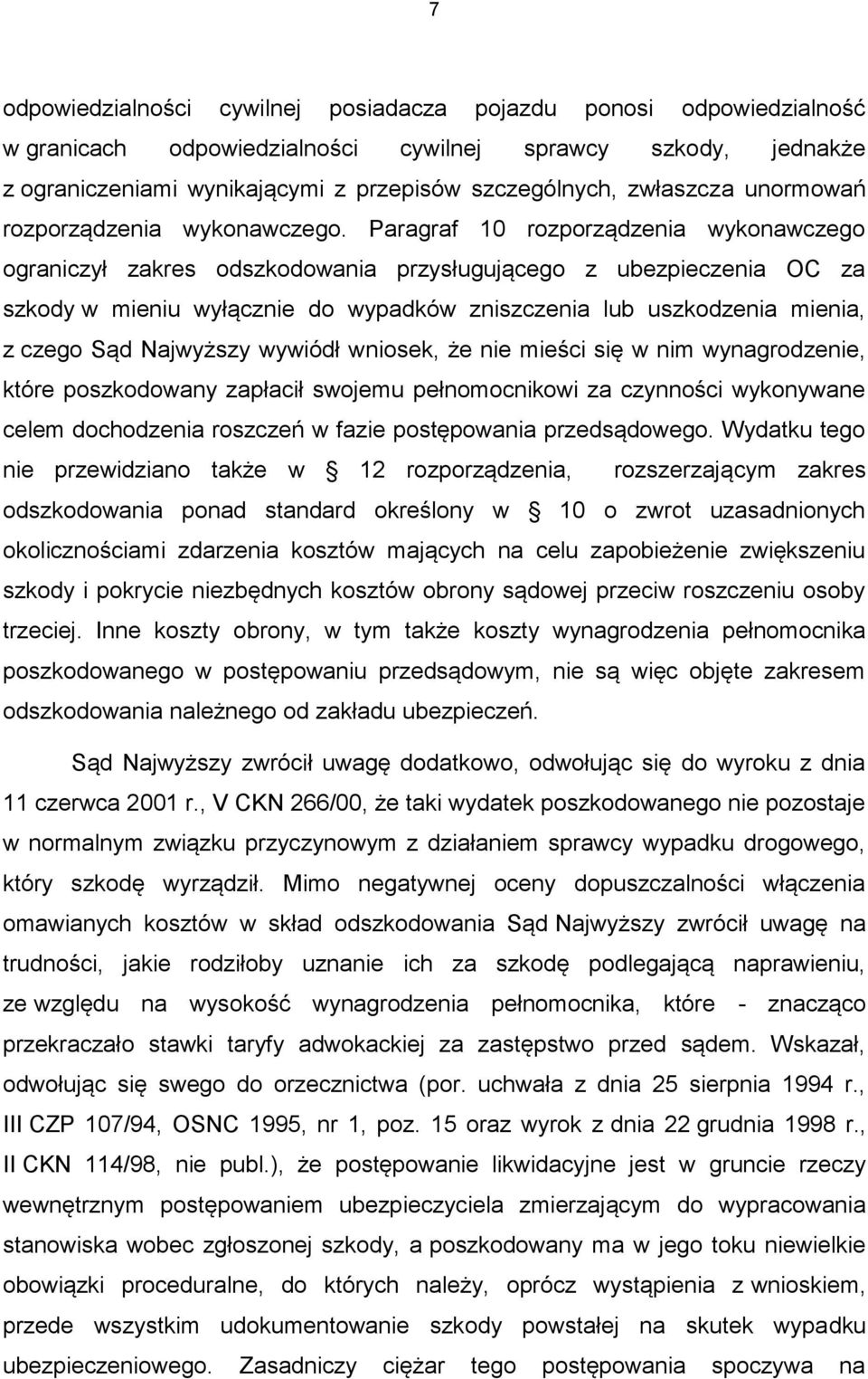 Paragraf 10 rozporządzenia wykonawczego ograniczył zakres odszkodowania przysługującego z ubezpieczenia OC za szkody w mieniu wyłącznie do wypadków zniszczenia lub uszkodzenia mienia, z czego Sąd