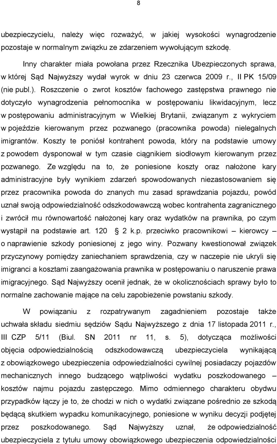 Roszczenie o zwrot kosztów fachowego zastępstwa prawnego nie dotyczyło wynagrodzenia pełnomocnika w postępowaniu likwidacyjnym, lecz w postępowaniu administracyjnym w Wielkiej Brytanii, związanym z