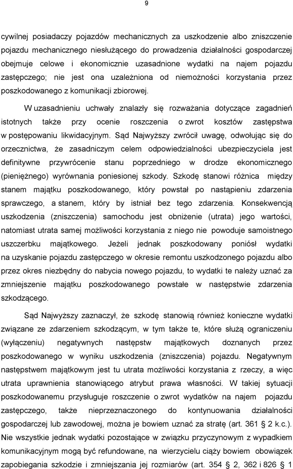 W uzasadnieniu uchwały znalazły się rozważania dotyczące zagadnień istotnych także przy ocenie roszczenia o zwrot kosztów zastępstwa w postępowaniu likwidacyjnym.