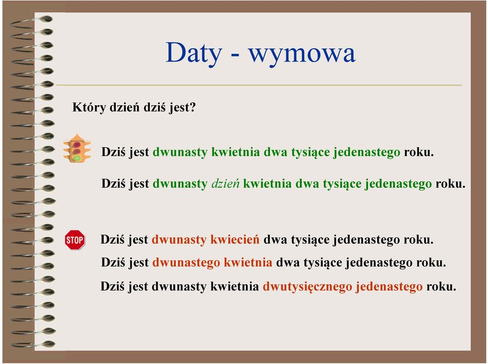 Dziś jest dwunasty dzień kwietnia dwa tysiące jedenastego roku.