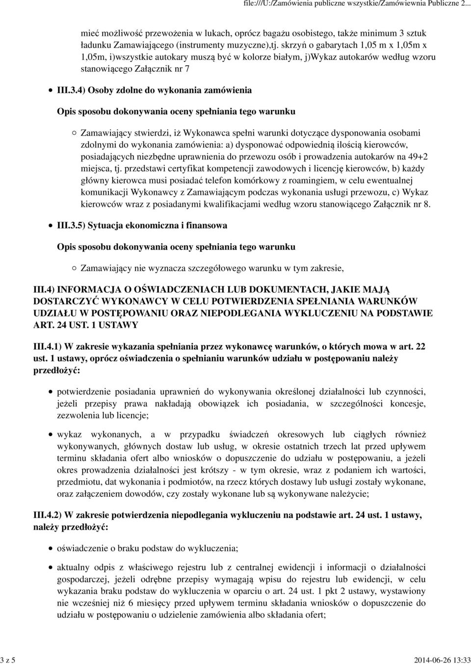 4) Osoby zdolne do wykonania zamówienia Zamawiający stwierdzi, iż Wykonawca spełni warunki dotyczące dysponowania osobami zdolnymi do wykonania zamówienia: a) dysponować odpowiednią ilością