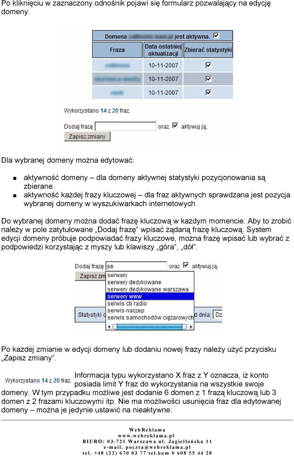 domeny w wyszukiwarkach internetowych Do wybranej domeny można dodać frazę kluczową w każdym momencie. Aby to zrobić należy w pole zatytułowane Dodaj frazę wpisać żądaną frazę kluczową.