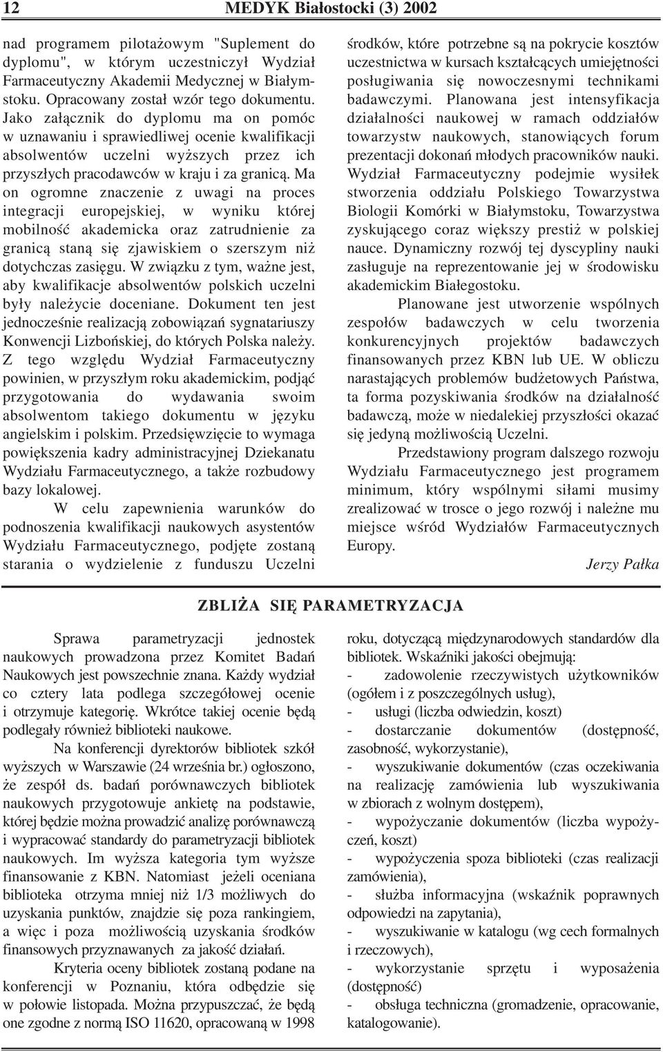 Ma on ogromne znaczenie z uwagi na proces integracji europejskiej, w wyniku której mobilność akademicka oraz zatrudnienie za granicą staną się zjawiskiem o szerszym niż dotychczas zasięgu.