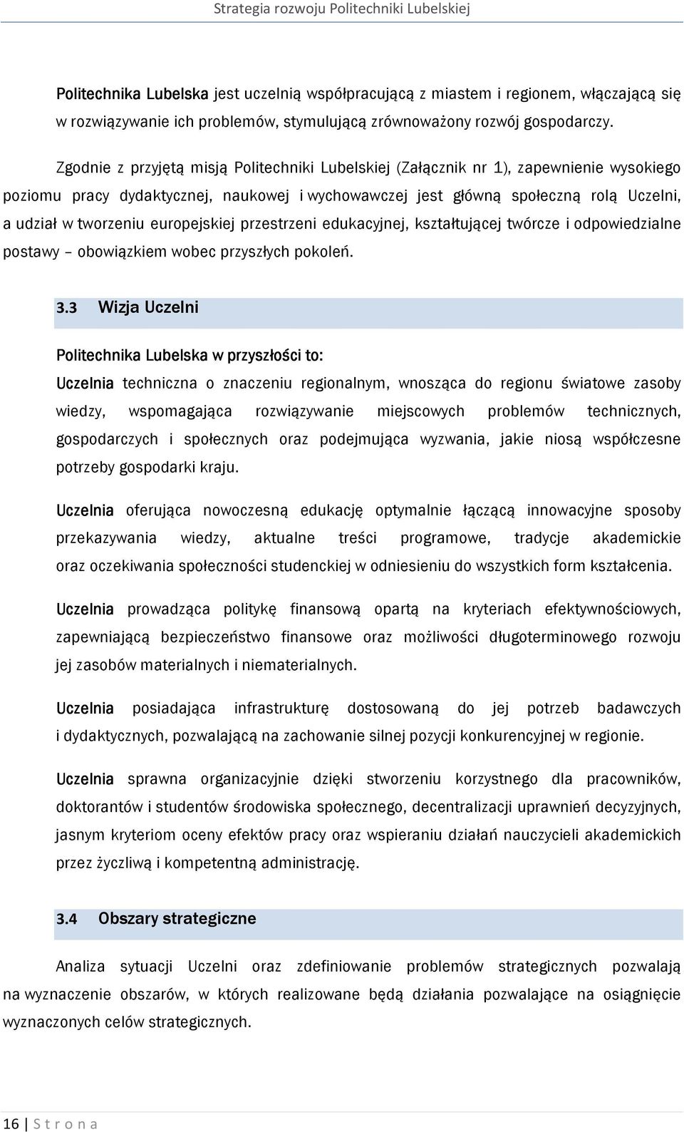 europejskiej przestrzeni edukacyjnej, kształtującej twórcze i odpowiedzialne postawy obowiązkiem wobec przyszłych pokoleń. 3.