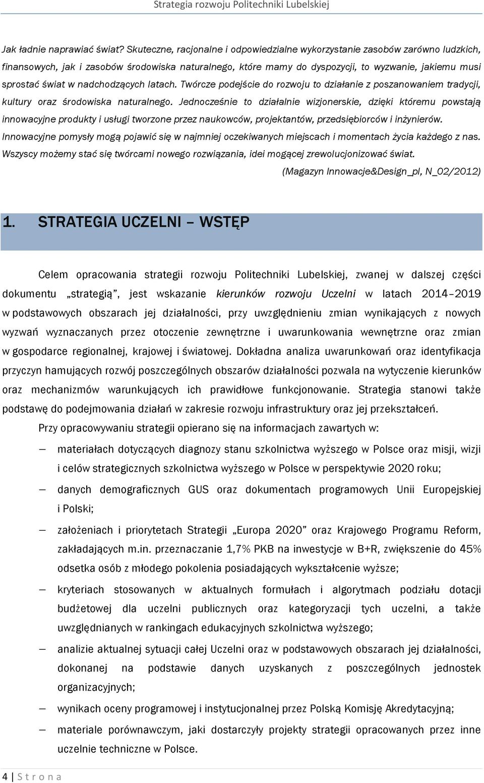 nadchodzących latach. Twórcze podejście do rozwoju to działanie z poszanowaniem tradycji, kultury oraz środowiska naturalnego.