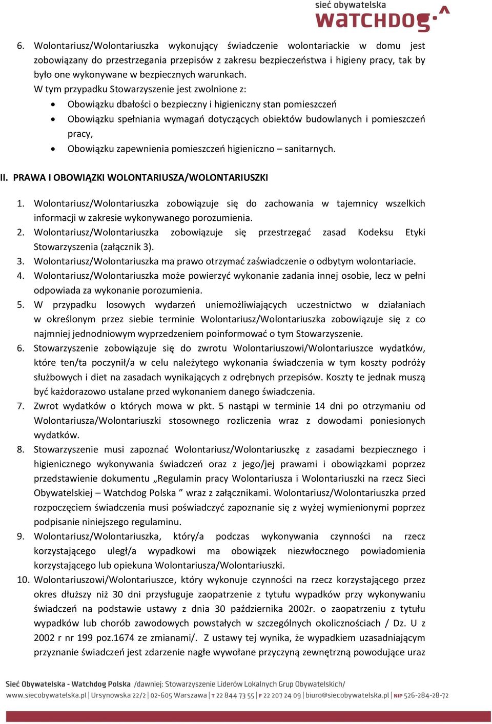 W tym przypadku Stowarzyszenie jest zwolnione z: Obowiązku dbałości o bezpieczny i higieniczny stan pomieszczeń Obowiązku spełniania wymagań dotyczących obiektów budowlanych i pomieszczeń pracy,