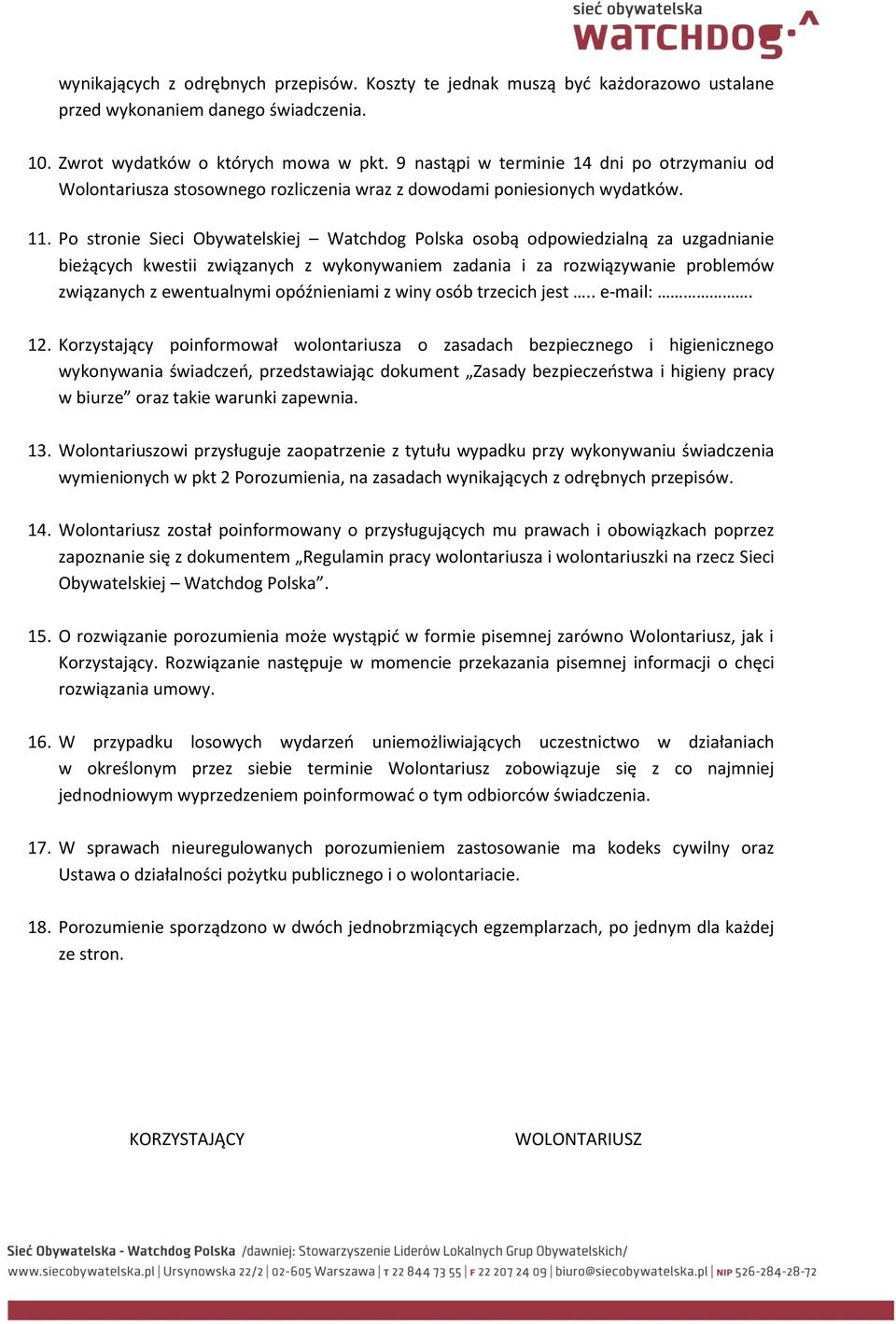 Po stronie Sieci Obywatelskiej Watchdog Polska osobą odpowiedzialną za uzgadnianie bieżących kwestii związanych z wykonywaniem zadania i za rozwiązywanie problemów związanych z ewentualnymi