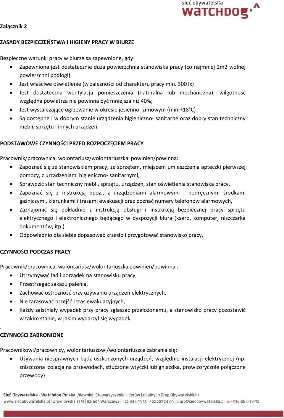 300 lx) Jest dostateczna wentylacja pomieszczenia (naturalna lub mechaniczna); wilgotność względna powietrza nie powinna być mniejsza niż 40%; Jest wystarczające ogrzewanie w okresie jesienno-