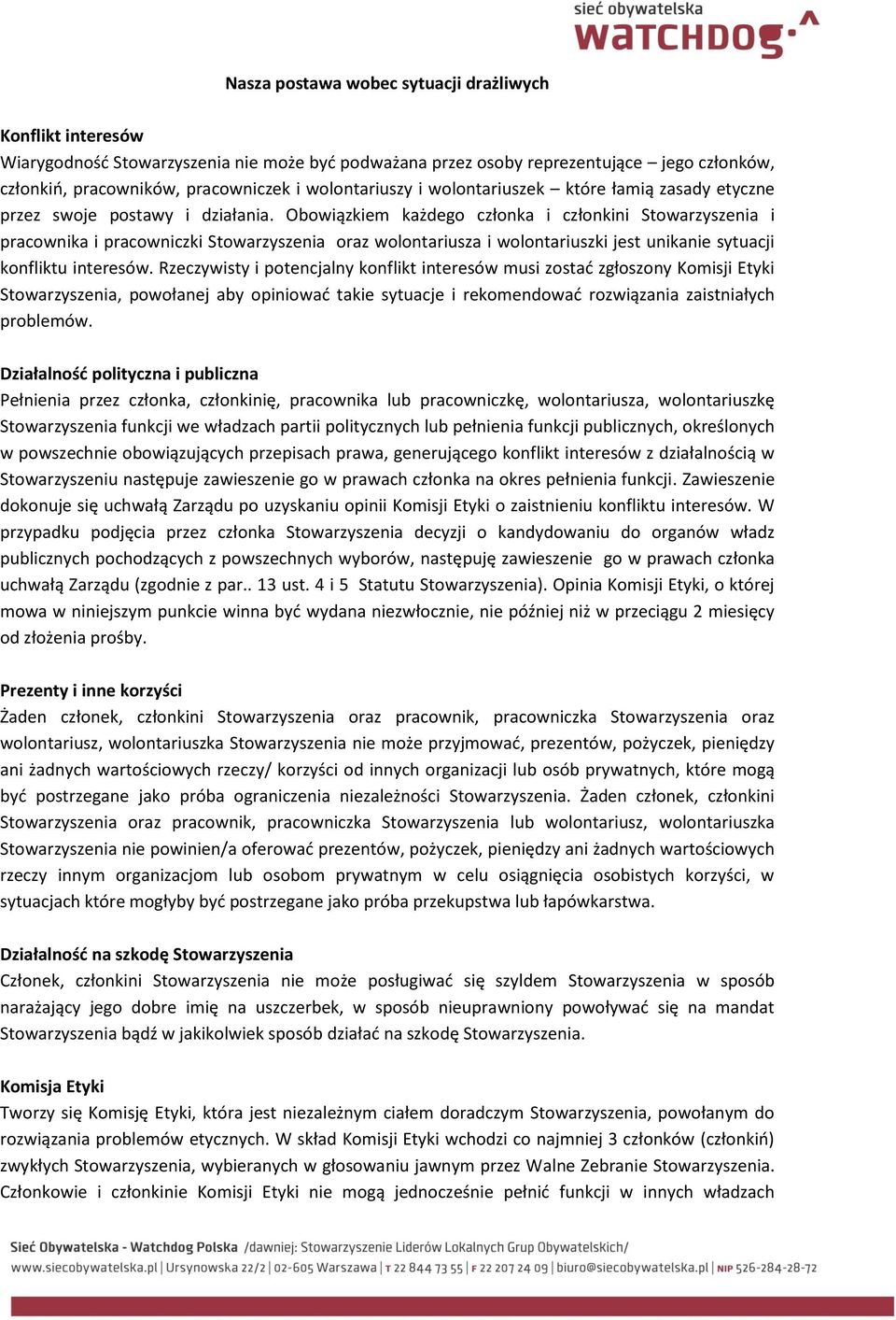 Obowiązkiem każdego członka i członkini Stowarzyszenia i pracownika i pracowniczki Stowarzyszenia oraz wolontariusza i wolontariuszki jest unikanie sytuacji konfliktu interesów.