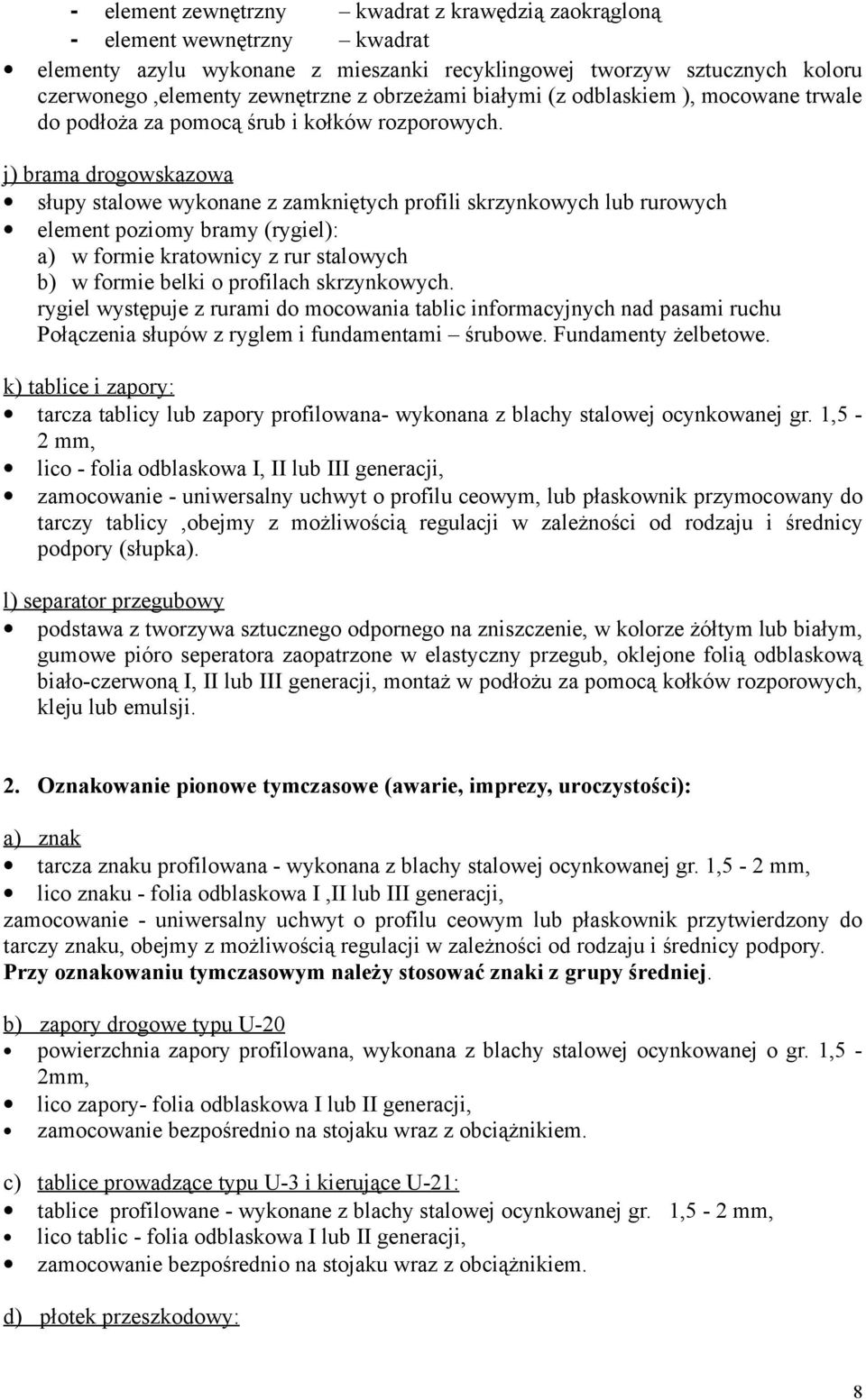 j) brama drogowskazowa słupy stalowe wykonane z zamkniętych profili skrzynkowych lub rurowych element poziomy bramy (rygiel): a) w formie kratownicy z rur stalowych b) w formie belki o profilach