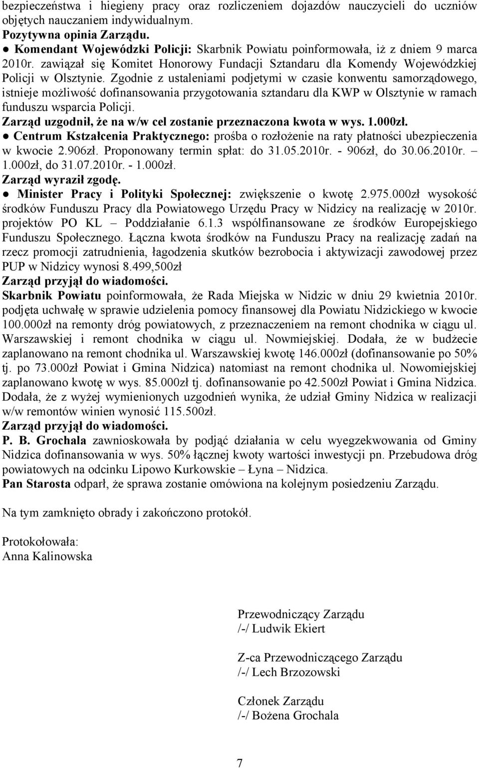 Zgodnie z ustaleniami podjetymi w czasie konwentu samorządowego, istnieje możliwość dofinansowania przygotowania sztandaru dla KWP w Olsztynie w ramach funduszu wsparcia Policji.