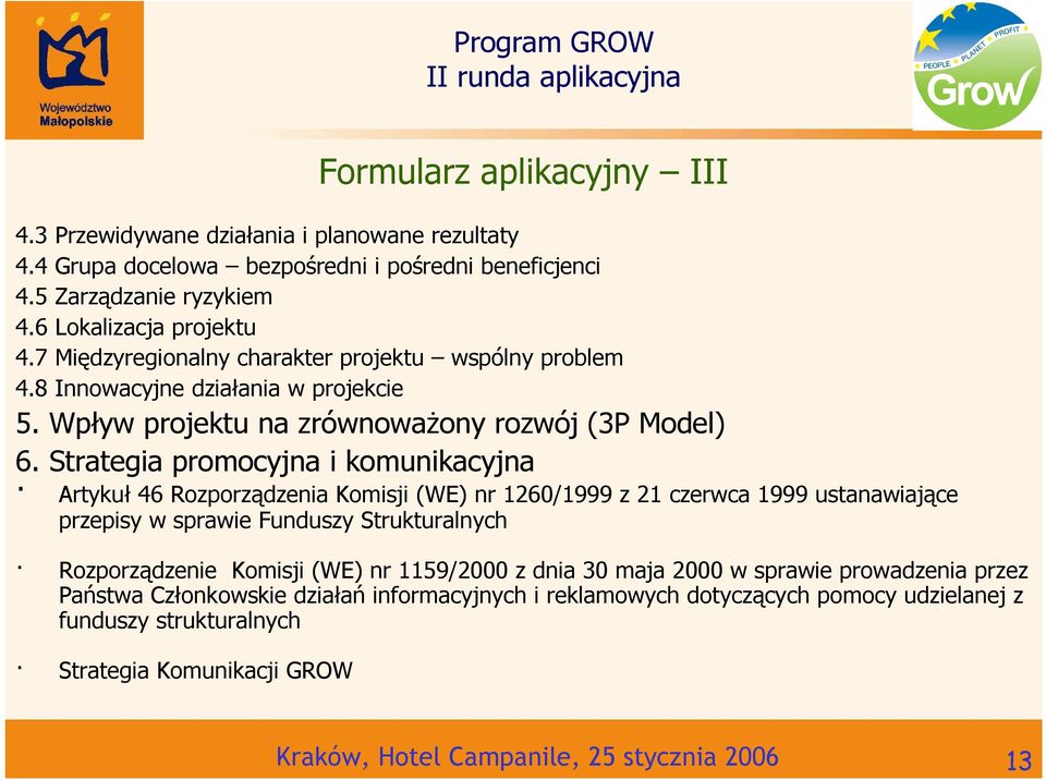 Strategia promocyjna i komunikacyjna Artykuł 46 Rozporządzenia Komisji (WE) nr 1260/1999 z 21 czerwca 1999 ustanawiające przepisy w sprawie Funduszy Strukturalnych Rozporządzenie Komisji (WE)