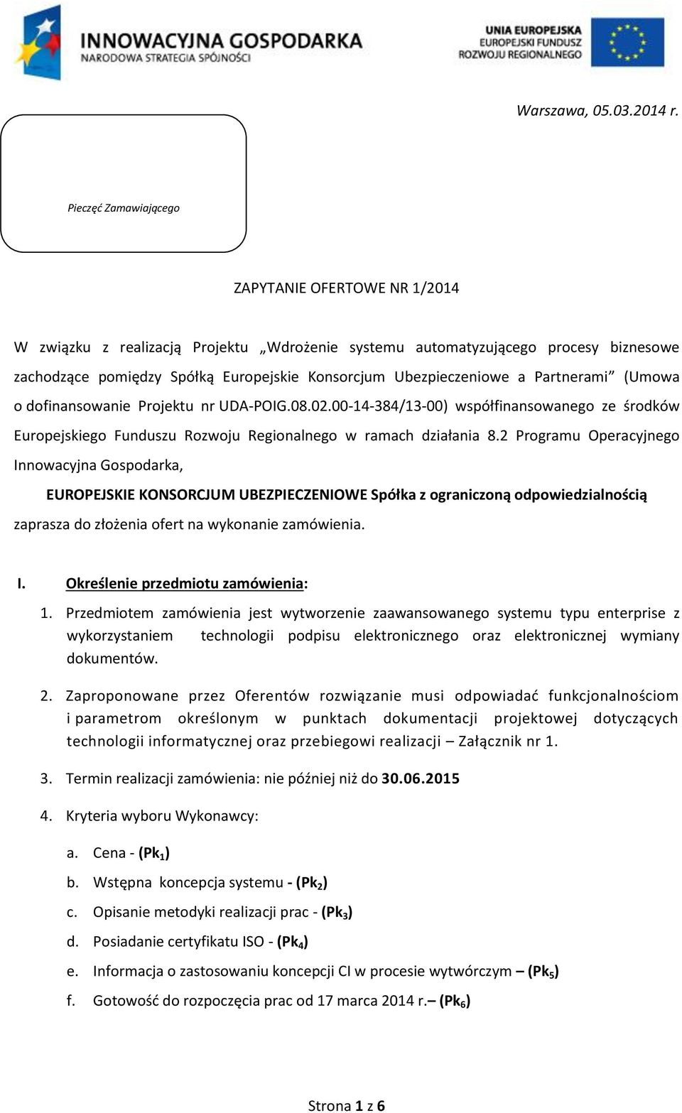 Ubezpieczeniowe a Partnerami (Umowa o dofinansowanie Projektu nr UDA-POIG.08.02.00-14-384/13-00) współfinansowanego ze środków Europejskiego Funduszu Rozwoju Regionalnego w ramach działania 8.