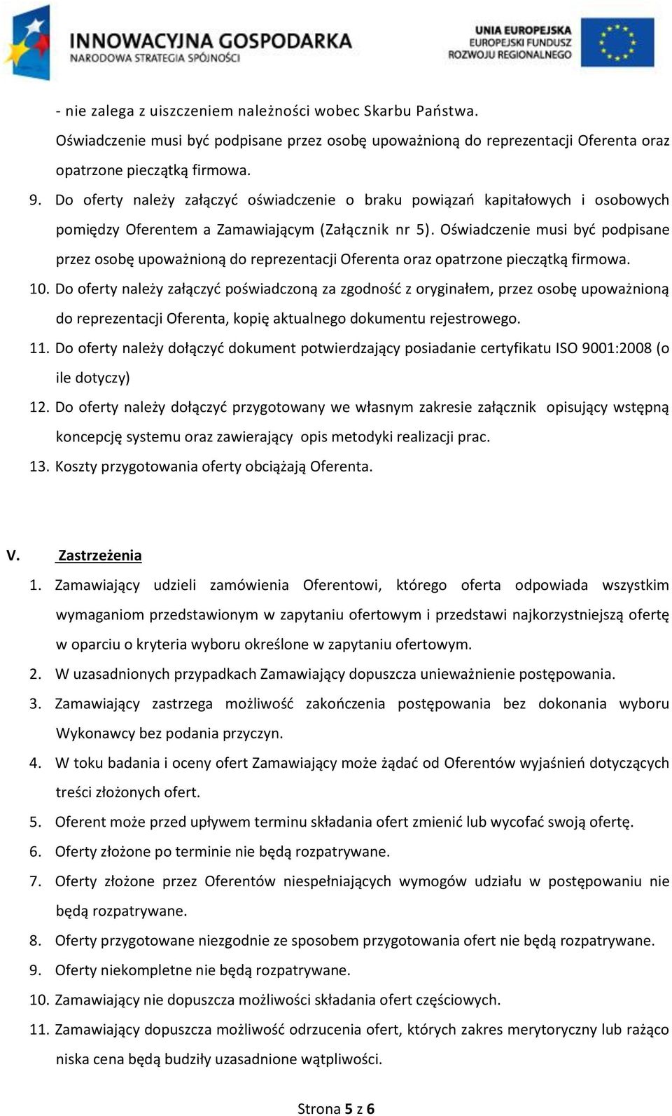 Oświadczenie musi być podpisane przez osobę upoważnioną do reprezentacji Oferenta oraz opatrzone pieczątką firmowa. 10.