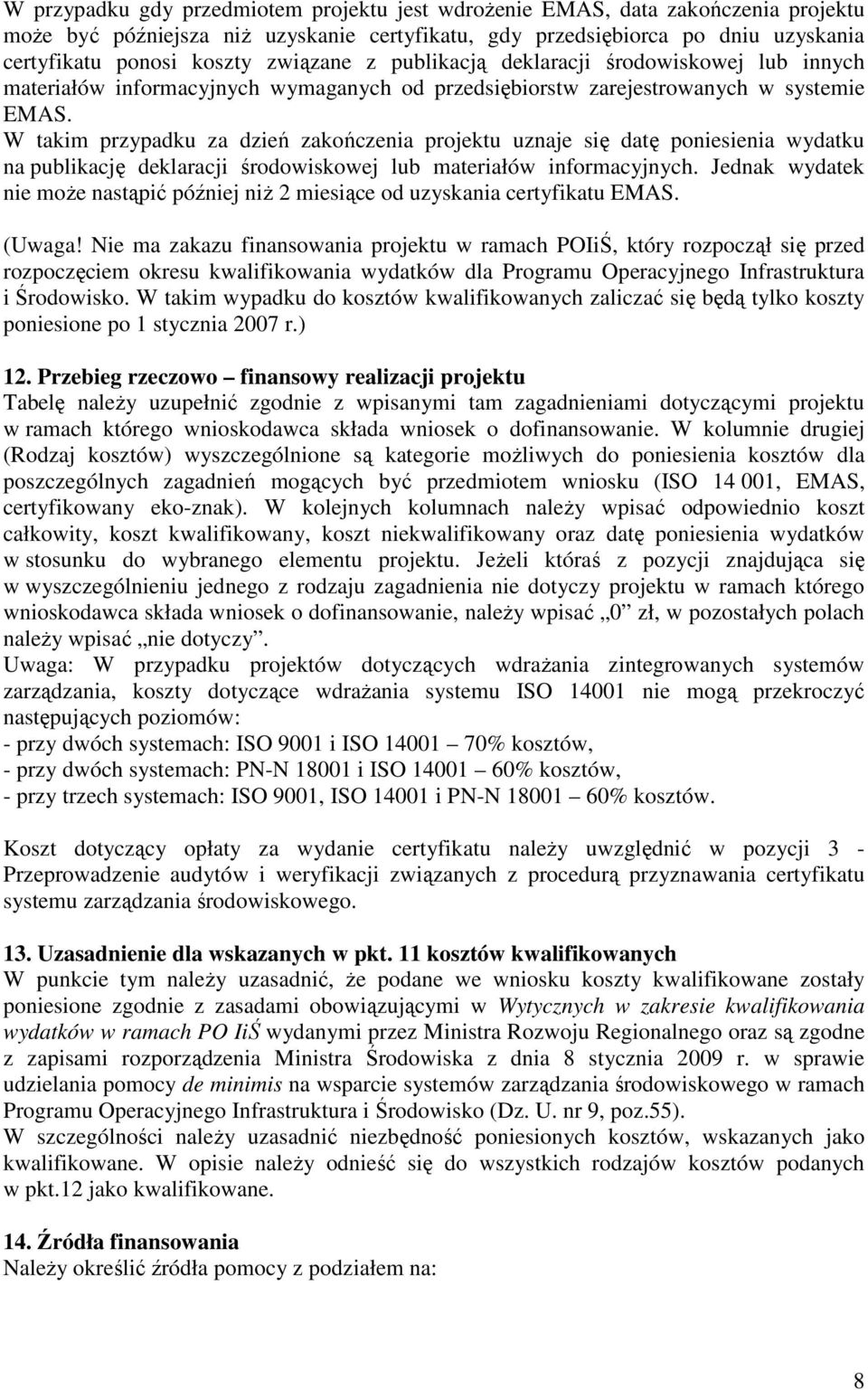 W takim przypadku za dzień zakończenia projektu uznaje się datę poniesienia wydatku na publikację deklaracji środowiskowej lub materiałów informacyjnych.