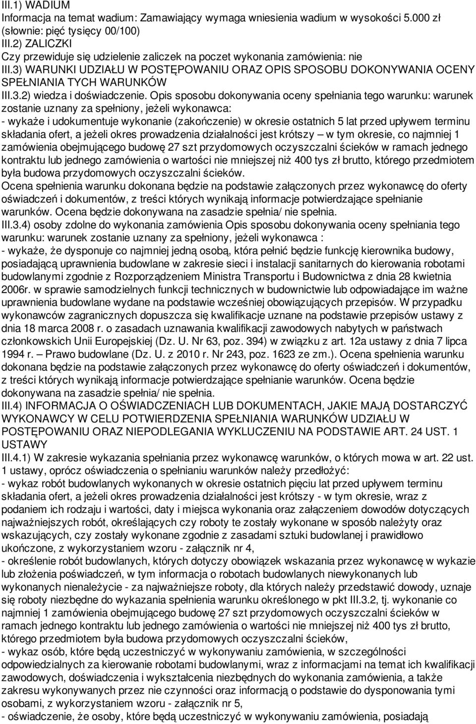 Opis sposobu dokonywania oceny spełniania tego warunku: warunek zostanie uznany za spełniony, jeżeli wykonawca: - wykaże i udokumentuje wykonanie (zakończenie) w okresie ostatnich 5 lat przed upływem