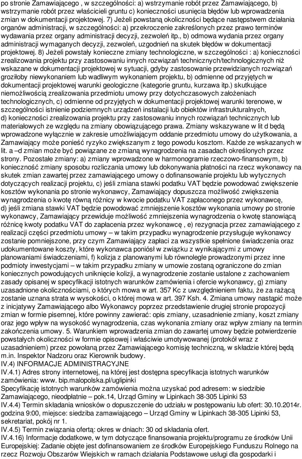 7) Jeżeli powstaną okoliczności będące następstwem działania organów administracji, w szczególności: a) przekroczenie zakreślonych przez prawo terminów wydawania przez organy administracji decyzji,