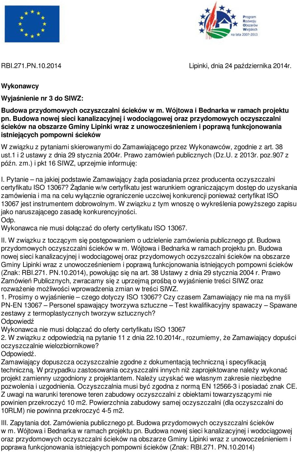 związku z pytaniami skierowanymi do Zamawiającego przez Wykonawców, zgodnie z art. 38 ust.1 i 2 ustawy z dnia 29 stycznia 2004r. Prawo zamówień publicznych (Dz.U. z 2013r. poz.907 z późn. zm.